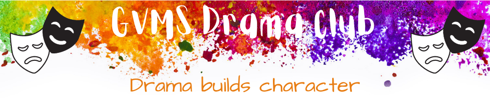 GVMS Drama Club Drama Builds Character with comedy and tragedy masks